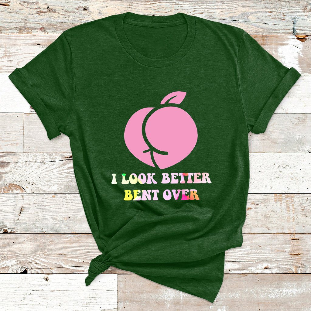 Funny I Look Better Bent Over Cool Saying T Shirt - Wonder Print Shop