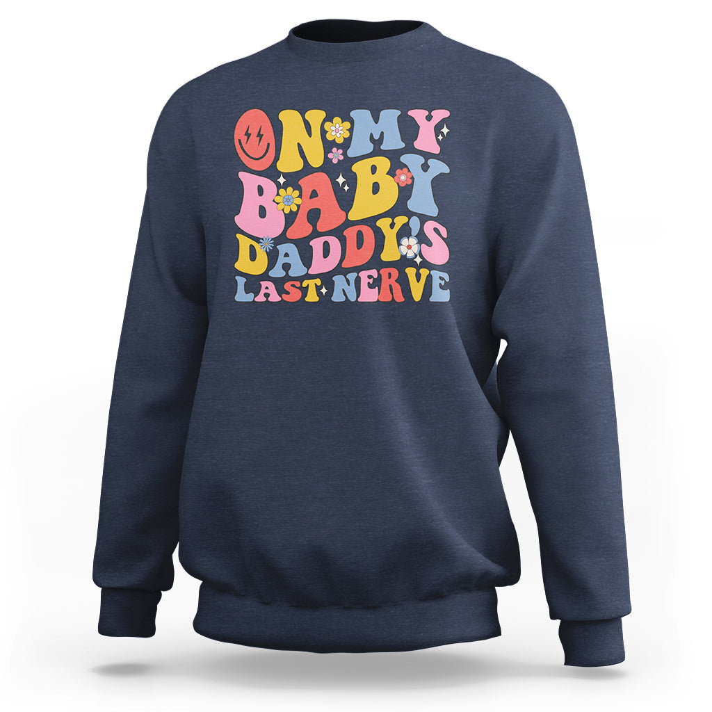 Funny On My Baby Daddy's Last Nerve Groovy Smile Sweatshirt - Wonder Print Shop
