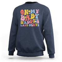 Funny On My Baby Daddy's Last Nerve Groovy Smile Sweatshirt - Wonder Print Shop