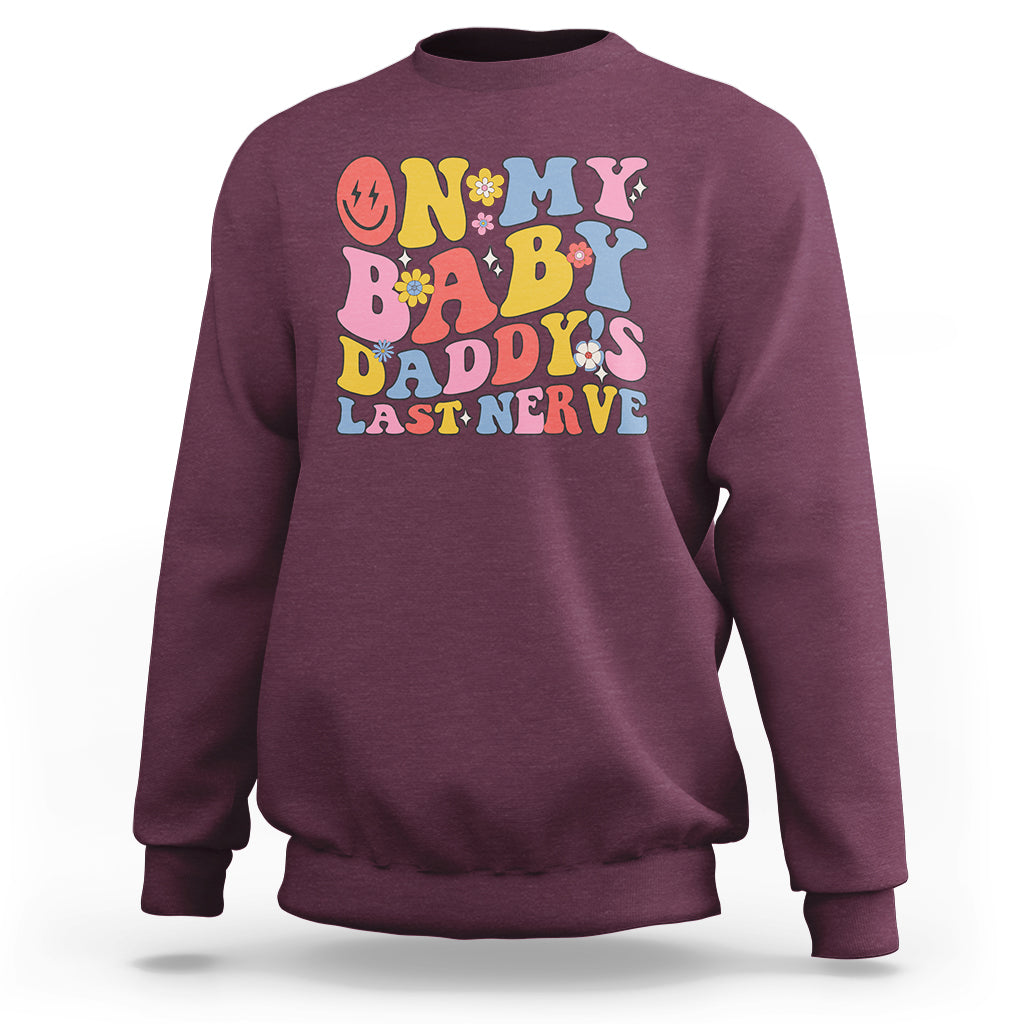 Funny On My Baby Daddy's Last Nerve Groovy Smile Sweatshirt - Wonder Print Shop