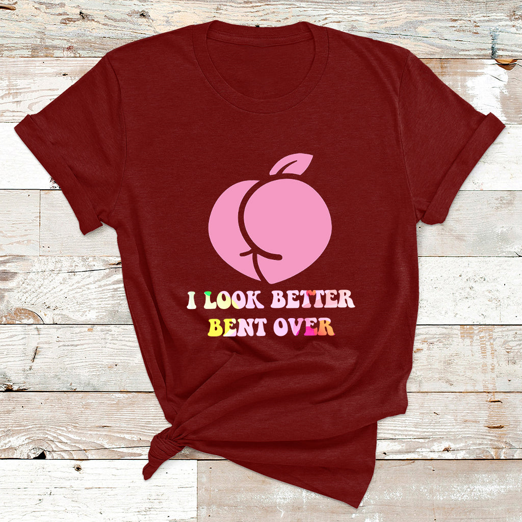 Funny I Look Better Bent Over Cool Saying T Shirt - Wonder Print Shop