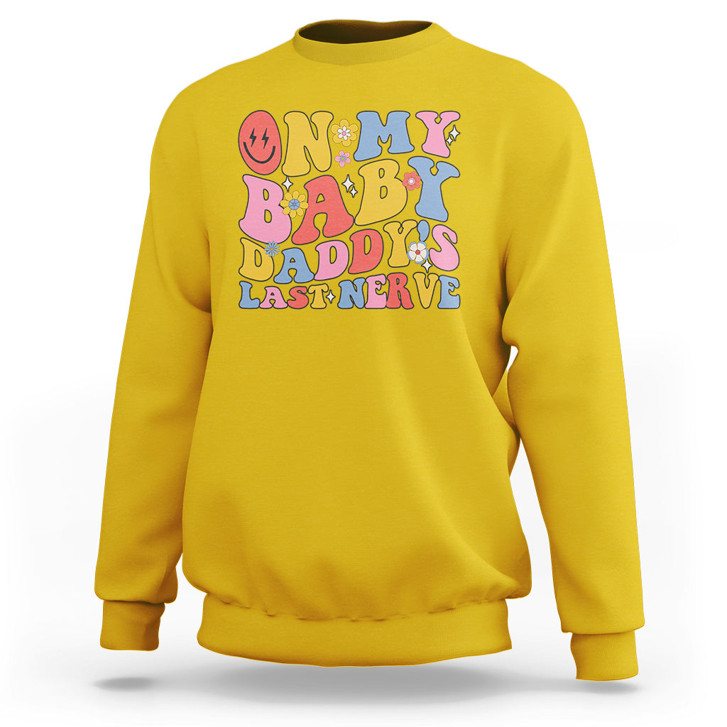 Funny On My Baby Daddy's Last Nerve Groovy Smile Sweatshirt - Wonder Print Shop
