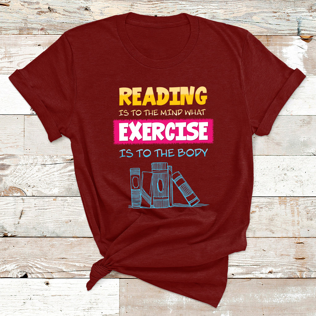 Reading Is To The Mind What Exercise Is To The Body T Shirt - Wonder Print Shop