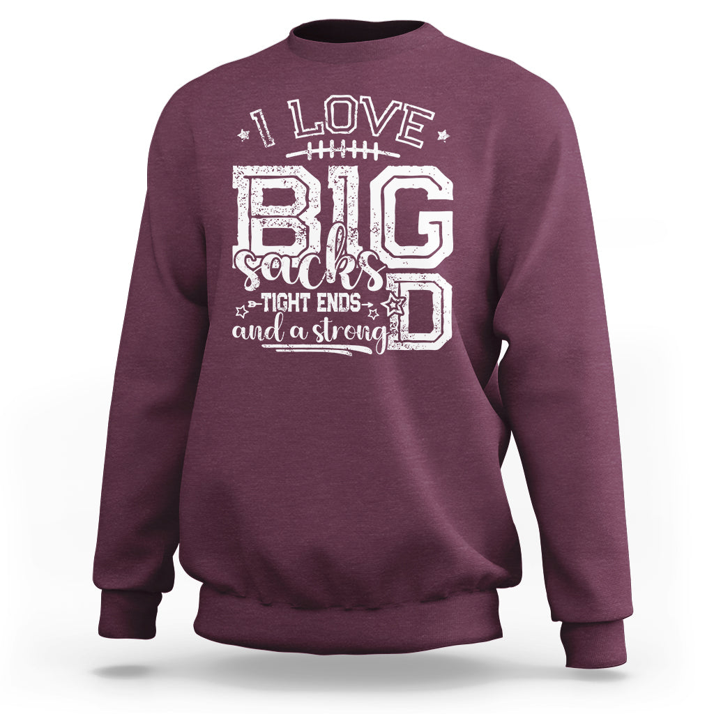 I Love Big Sacks Tight Ends And A Strong D Funny Football Lover Games Sweatshirt - Wonder Print Shop