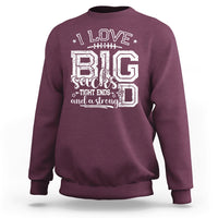 I Love Big Sacks Tight Ends And A Strong D Funny Football Lover Games Sweatshirt - Wonder Print Shop