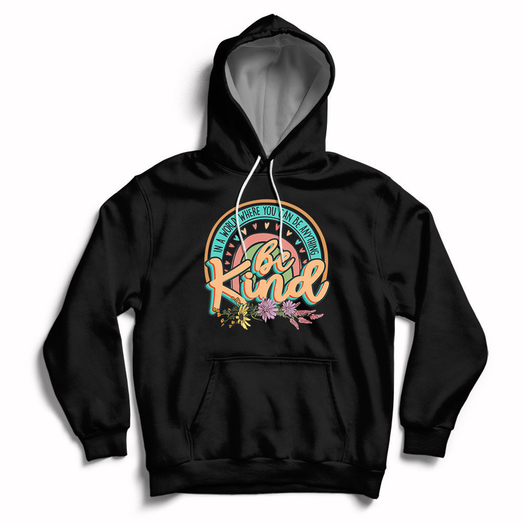 In A World Where You Can Be Anything Be Kind Choose Kindness Rainbow Hoodie - Wonder Print Shop