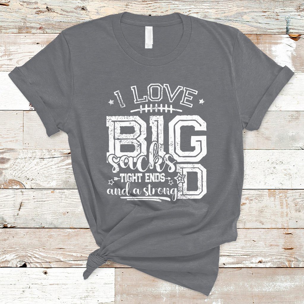 I Love Big Sacks Tight Ends And A Strong D Funny Football Lover Games T-Shirt - Wonder Print Shop