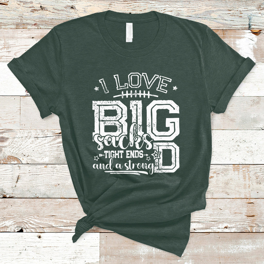I Love Big Sacks Tight Ends And A Strong D Funny Football Lover Games T-Shirt - Wonder Print Shop