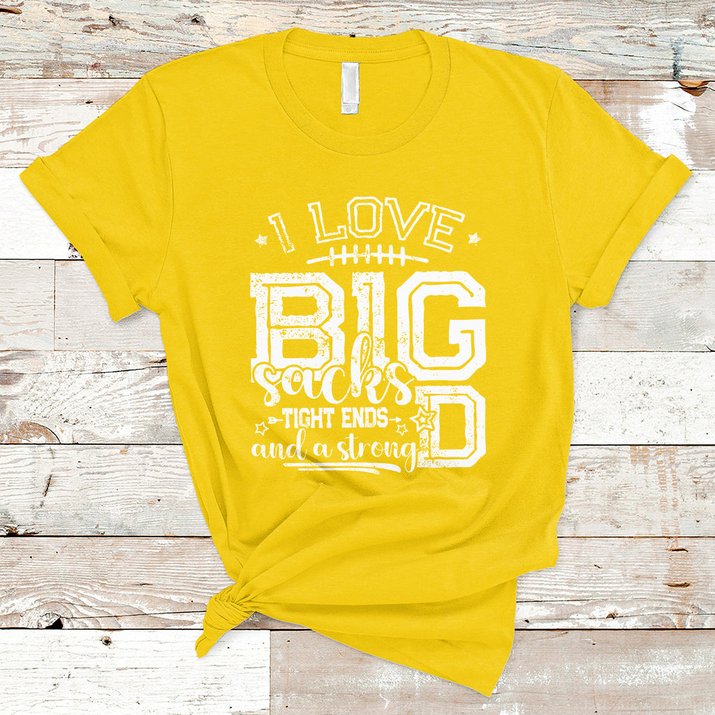 I Love Big Sacks Tight Ends And A Strong D Funny Football Lover Games T-Shirt - Wonder Print Shop