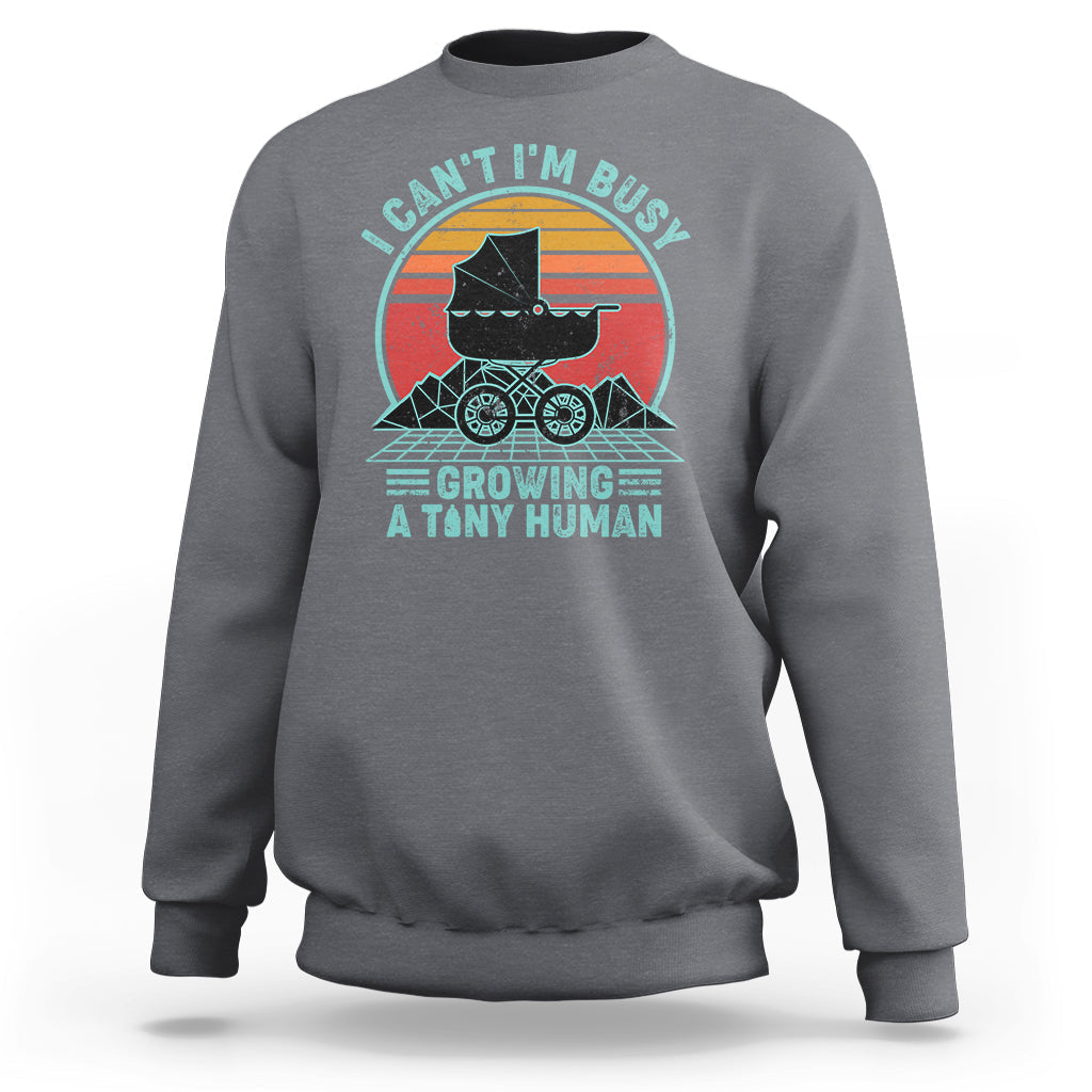 Retro I Can't I'm Busy Growing A Human First Mother's Day Pregnancy Announcement Stroller Sweatshirt - Wonder Print Shop
