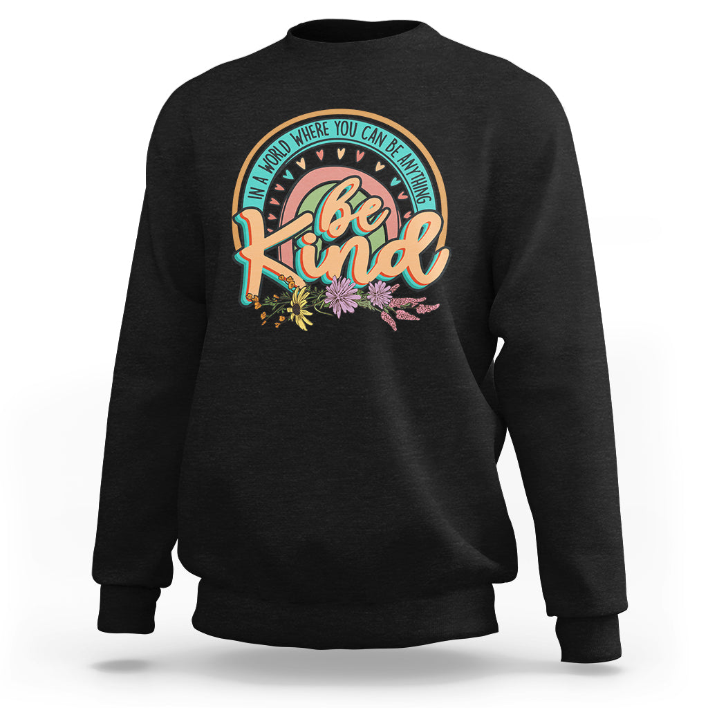 In A World Where You Can Be Anything Be Kind Choose Kindness Rainbow Sweatshirt - Wonder Print Shop