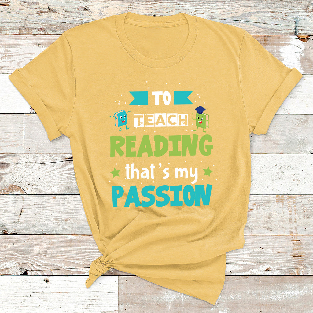 To Teach Reading That's My Passion T Shirt - Wonder Print Shop