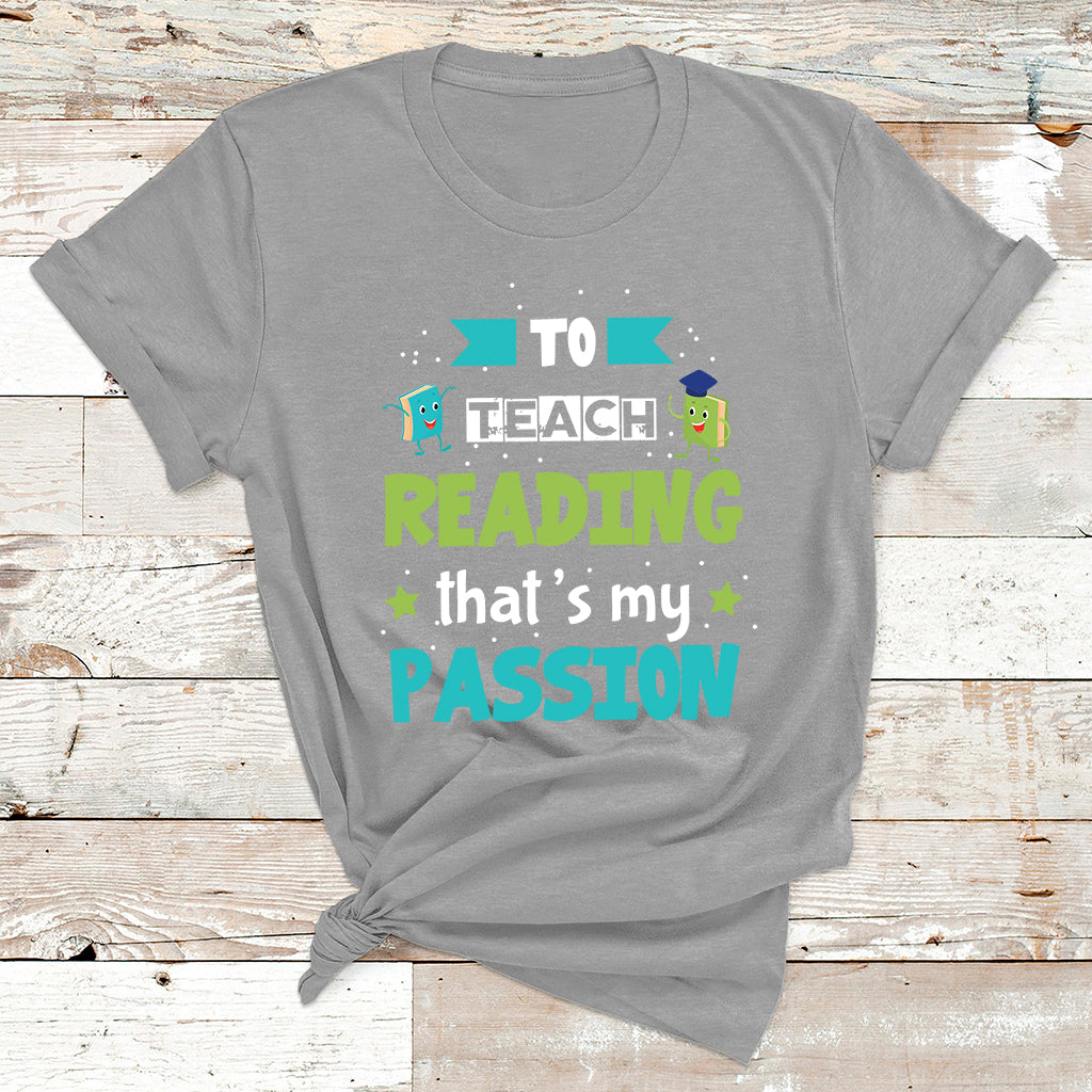 To Teach Reading That's My Passion T Shirt - Wonder Print Shop