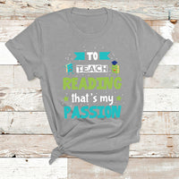 To Teach Reading That's My Passion T Shirt - Wonder Print Shop
