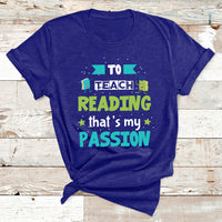 To Teach Reading That's My Passion T Shirt - Wonder Print Shop