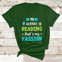 To Teach Reading That's My Passion T Shirt - Wonder Print Shop