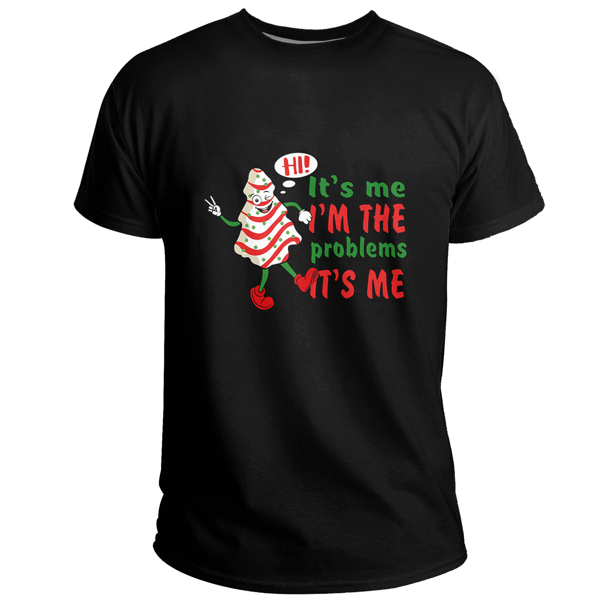 It's Me Hi I'm The Problem It's Me Christmas Tree Cake, Funny Quote T Shirt - Wonder Print Shop