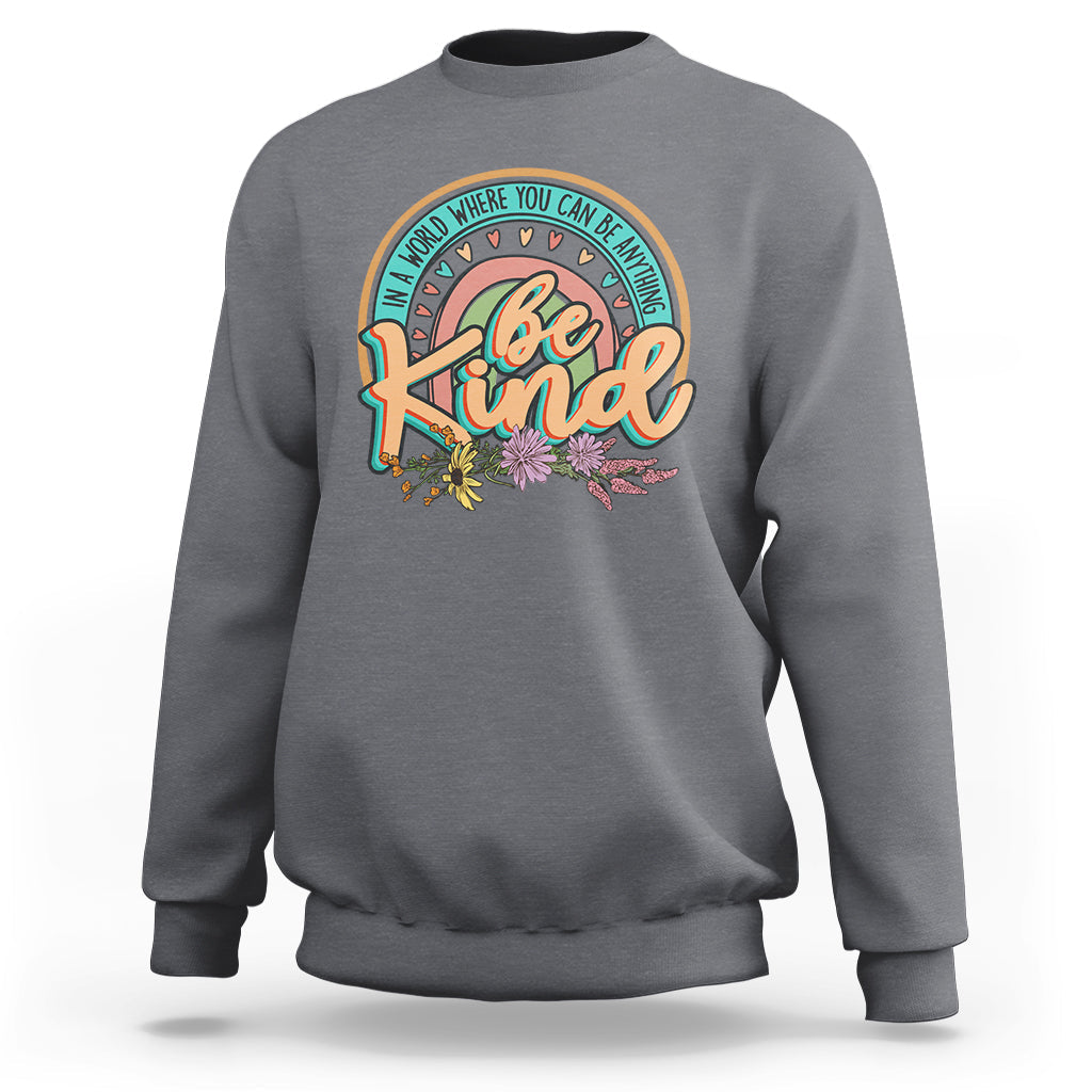 In A World Where You Can Be Anything Be Kind Choose Kindness Rainbow Sweatshirt - Wonder Print Shop