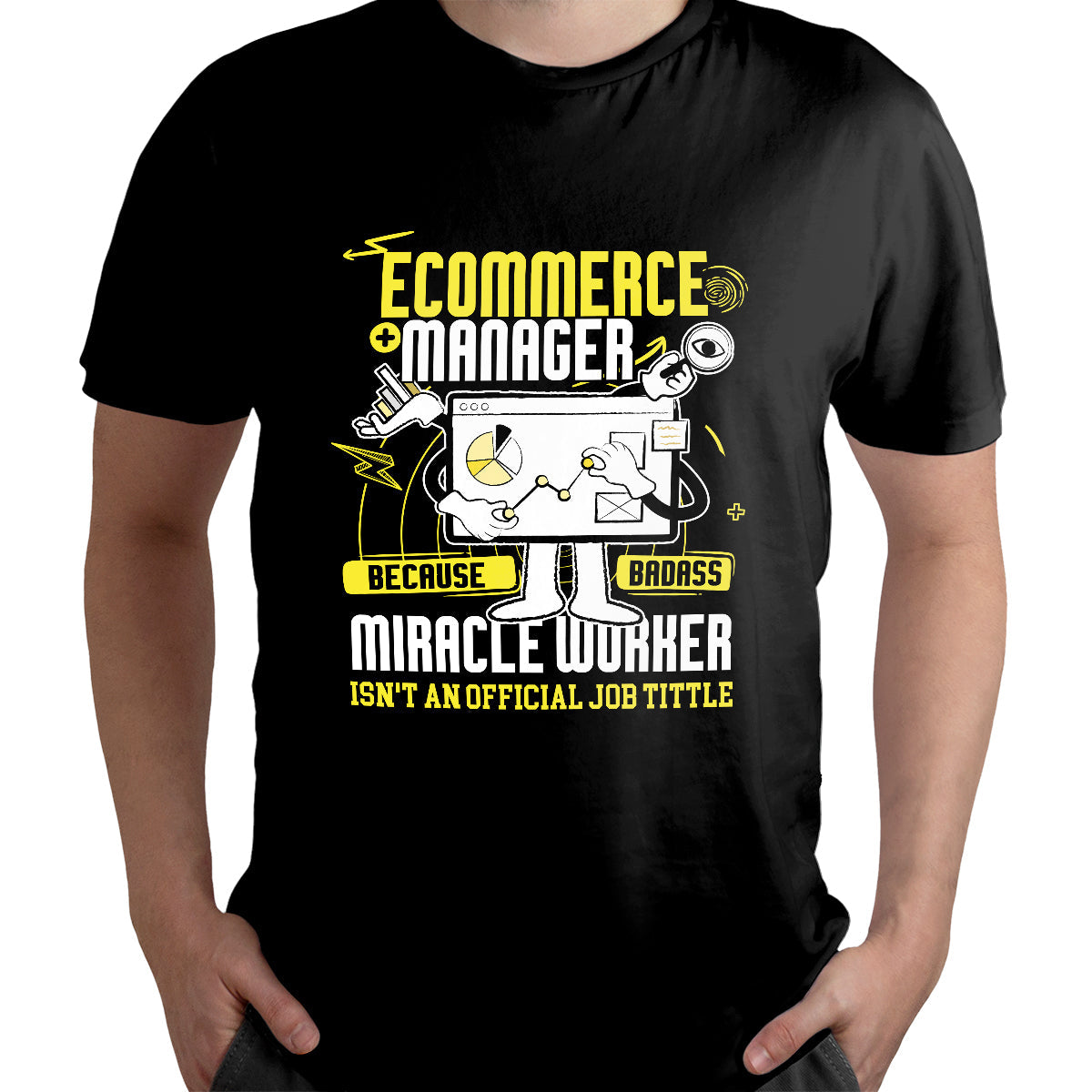 Ecommerce Manager Because Badass Miracle Worker Isn't An Official Job Tittle, Ecommerce Manager T Shirt - Wonder Print Shop