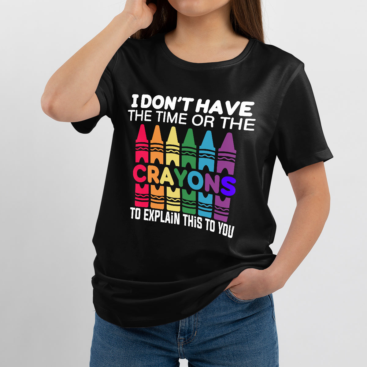 I Don't Have The Time Or The Crayons to Explain This to You, Crayons T Shirt - Wonder Print Shop