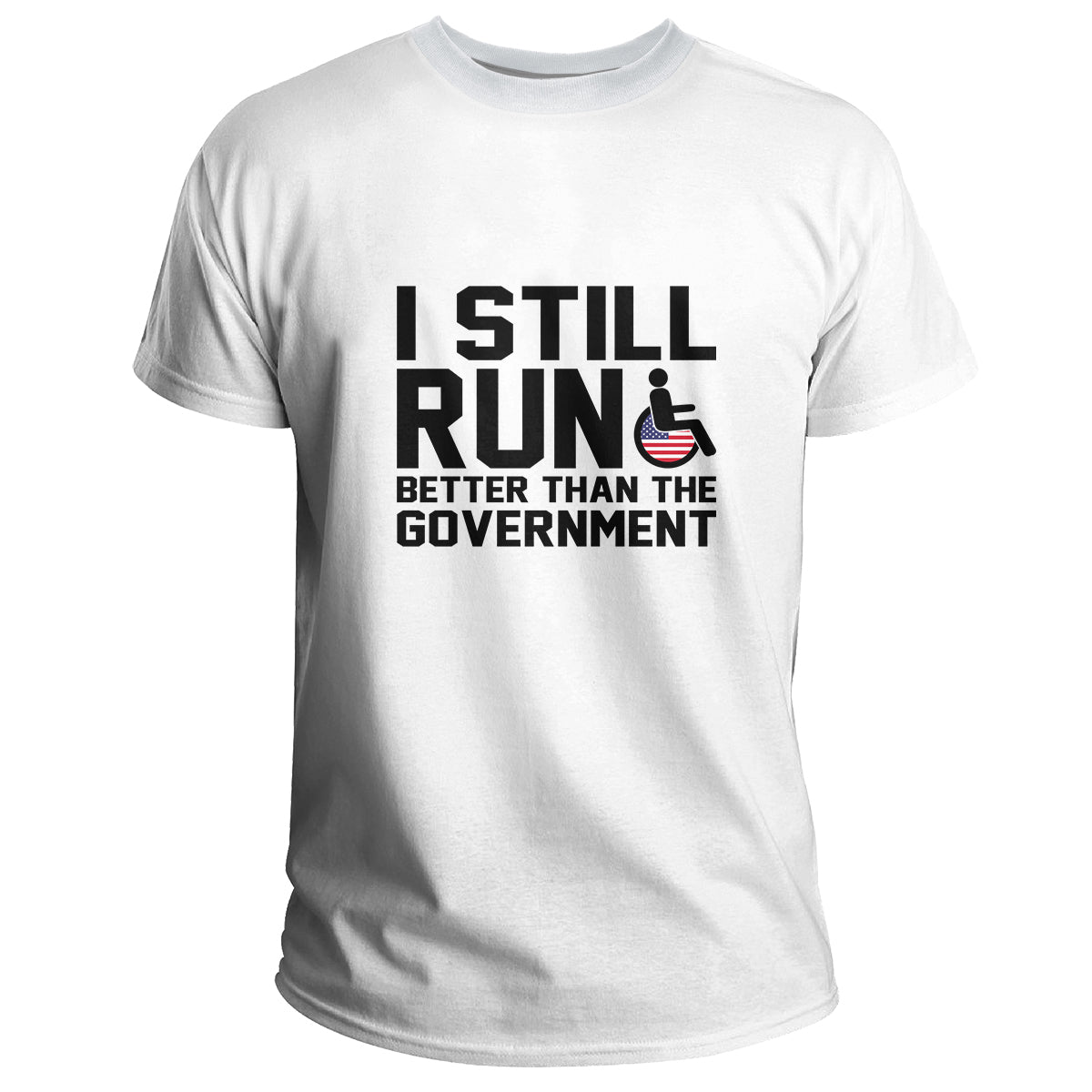 I Still Run Better Than The Government Wheelchair Day, International Wheelchair Day T Shirt - Wonder Print Shop