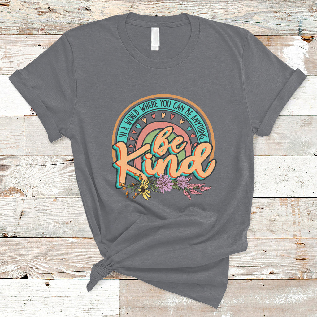 In A World Where You Can Be Anything Be Kind Choose Kindness Rainbow T Shirt - Wonder Print Shop