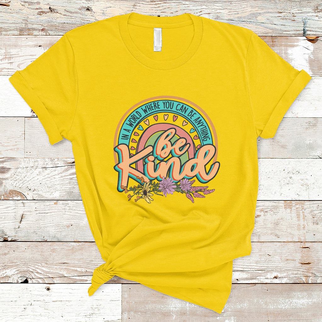 In A World Where You Can Be Anything Be Kind Choose Kindness Rainbow T Shirt - Wonder Print Shop