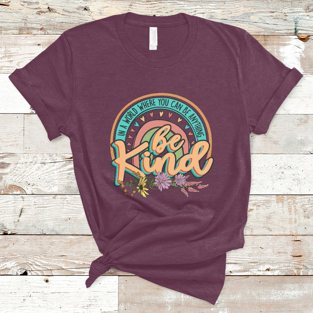 In A World Where You Can Be Anything Be Kind Choose Kindness Rainbow T Shirt - Wonder Print Shop