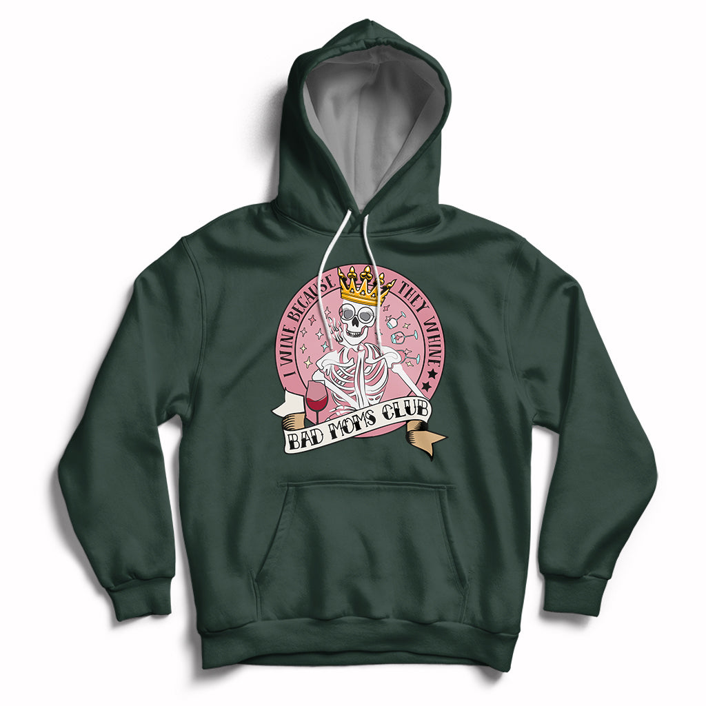 I Wine Because They Whine Happy Mother's Day Bad Moms Club Skull Mom Queen Hoodie - Wonder Print Shop