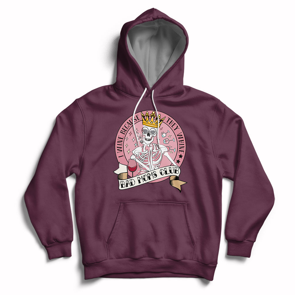 I Wine Because They Whine Happy Mother's Day Bad Moms Club Skull Mom Queen Hoodie - Wonder Print Shop