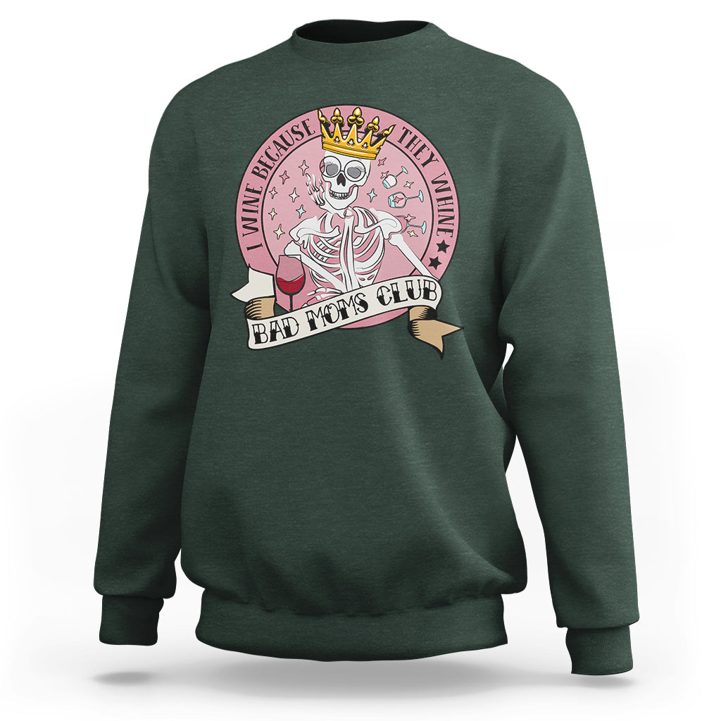 I Wine Because They Whine Happy Mother's Day Bad Moms Club Skull Mom Queen Sweatshirt - Wonder Print Shop