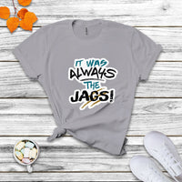 It Was Always The Jags Funny Saying Jaguar Scratches T Shirt - Wonder Print Shop