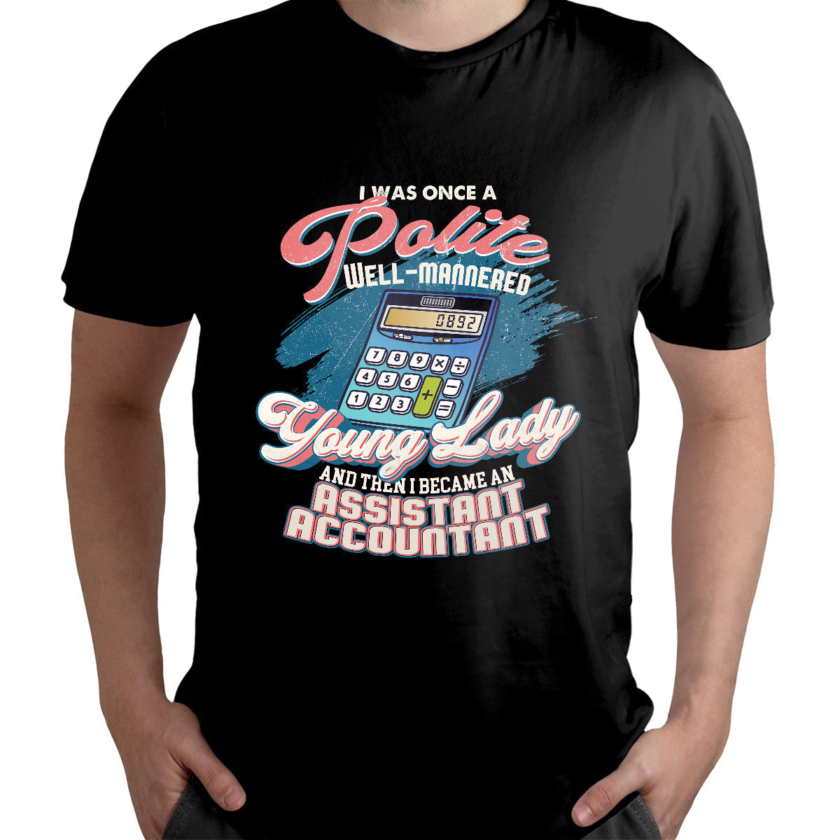 I Was Once a Polite Well-Mannered Young Lady, Assistant Accountant T Shirt - Wonder Print Shop