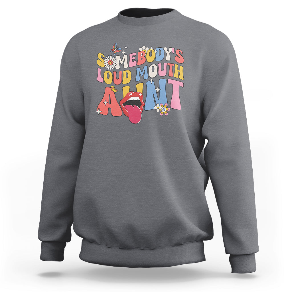 Somebody's Loud Mouth Aunt Funny Screaming Mouth Sweatshirt - Wonder Print Shop