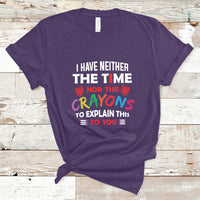 I Have Neither The Time Nor The Crayons Funny Sarcasm Quote T Shirt - Wonder Print Shop
