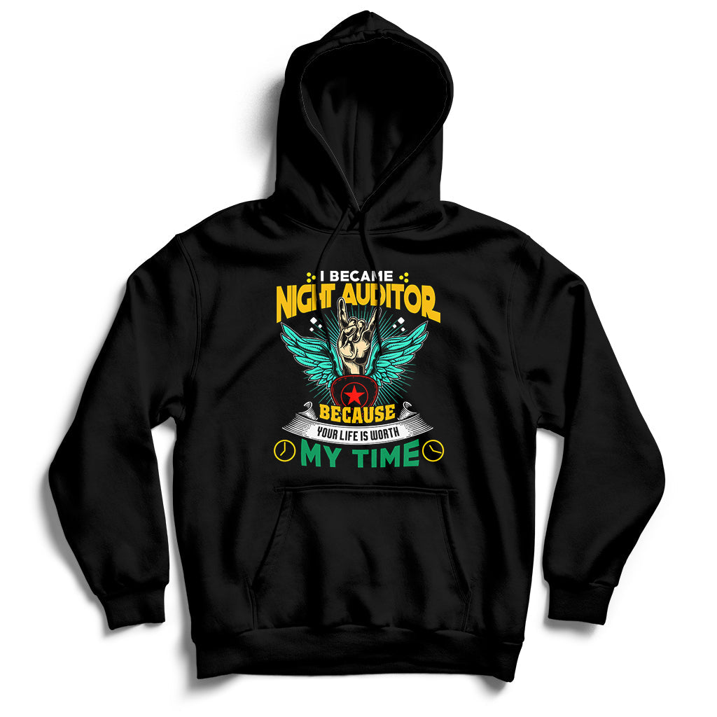 I Became Night Auditor Because Your Life Is Worth My Time Hoodie - Wonder Print Shop