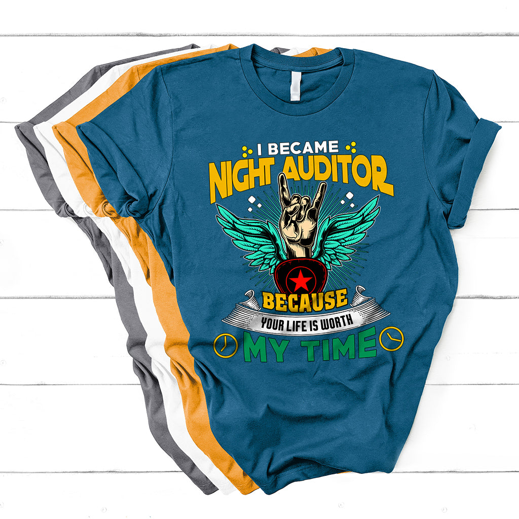 I Became Night Auditor Because Your Life Is Worth My Time T Shirt - Wonder Print Shop
