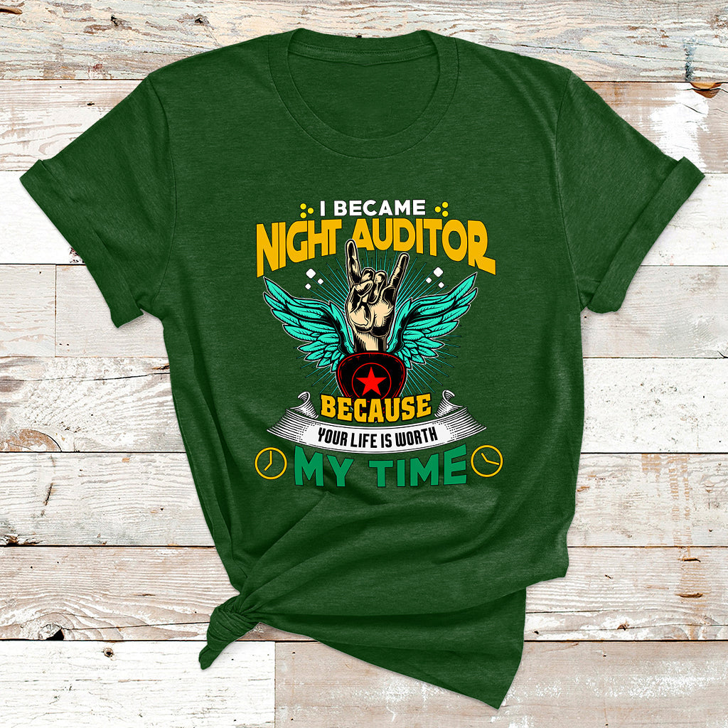 I Became Night Auditor Because Your Life Is Worth My Time T Shirt - Wonder Print Shop