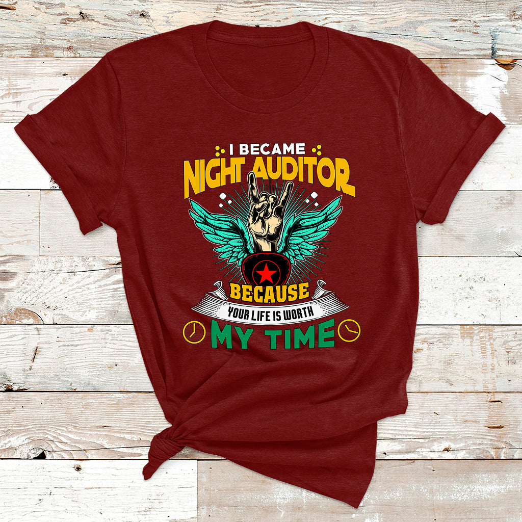 I Became Night Auditor Because Your Life Is Worth My Time T Shirt - Wonder Print Shop