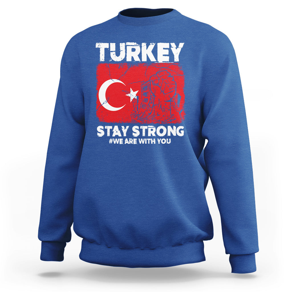 Turkey Stay Strong We Are With You Pray For Turkey Sweatshirt - Wonder Print Shop