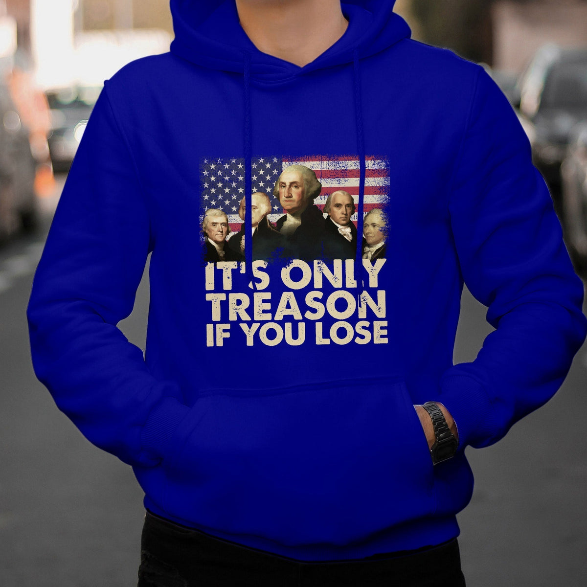 It's Only Treason If You Lose 4th Of July Independence Day Presidents Day Founding Fathers US Pride American Flag Patriots Political Hoodie - Wonder Print Shop