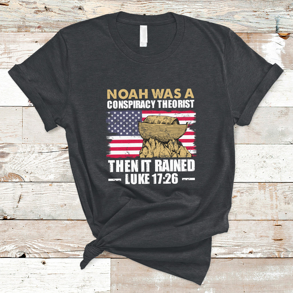 Noah Was A Conspiracy Theorist Then It Rained Christian T Shirt - Wonder Print Shop