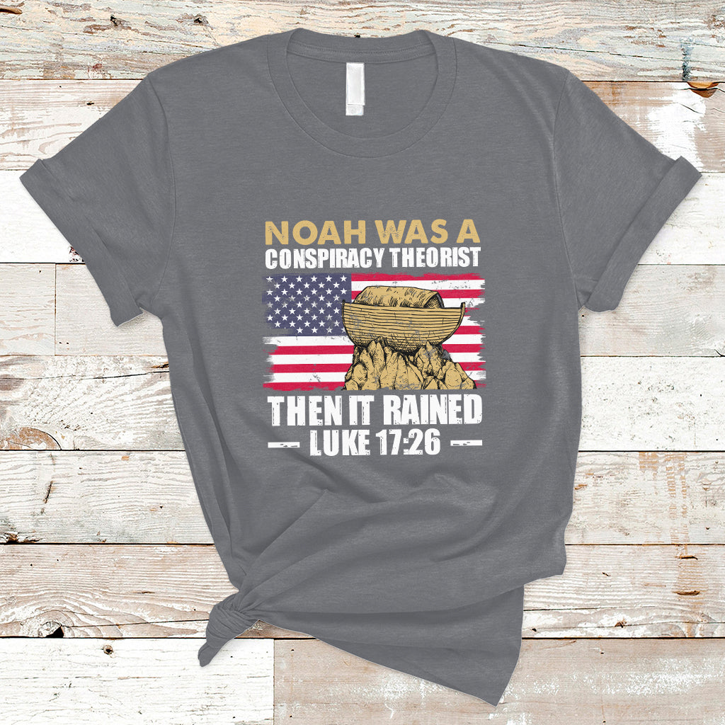 Noah Was A Conspiracy Theorist Then It Rained Christian T Shirt - Wonder Print Shop