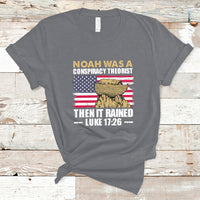 Noah Was A Conspiracy Theorist Then It Rained Christian T Shirt - Wonder Print Shop