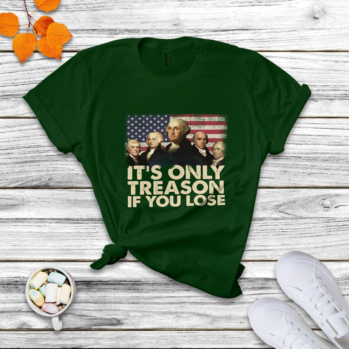 It's Only Treason If You Lose 4th Of July Independence Day Presidents Day Founding Fathers US Pride American Flag Patriots Political T Shirt - Wonder Print Shop