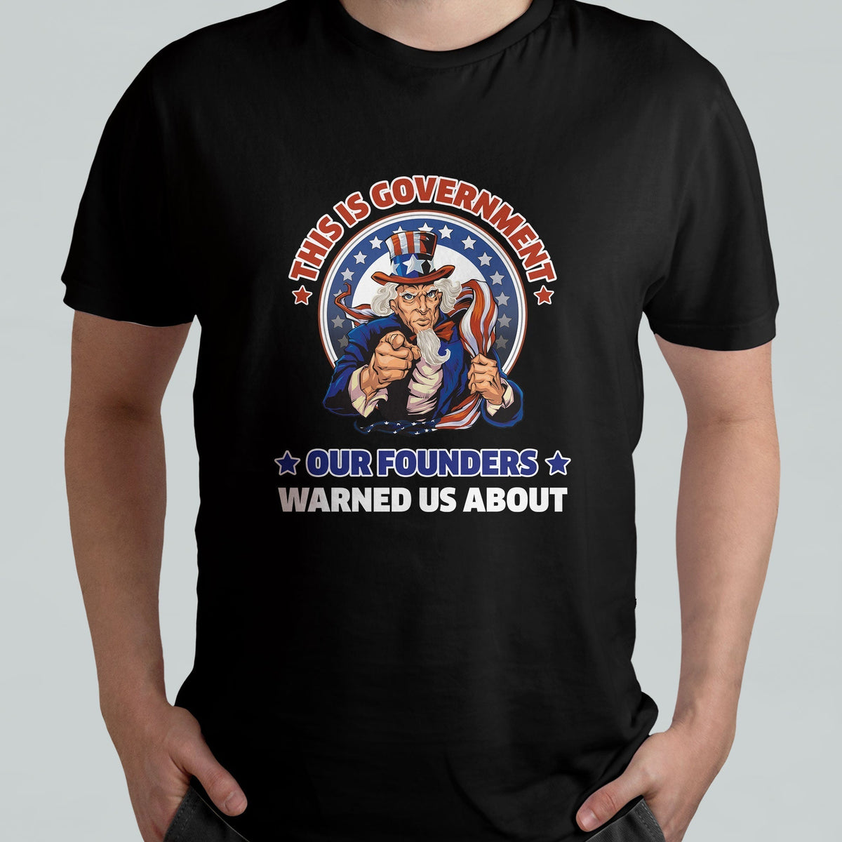 This Is The Government Our Founders Warned Us About Patriots Uncle Sam American Flag US Pride Political T Shirt - Wonder Print Shop