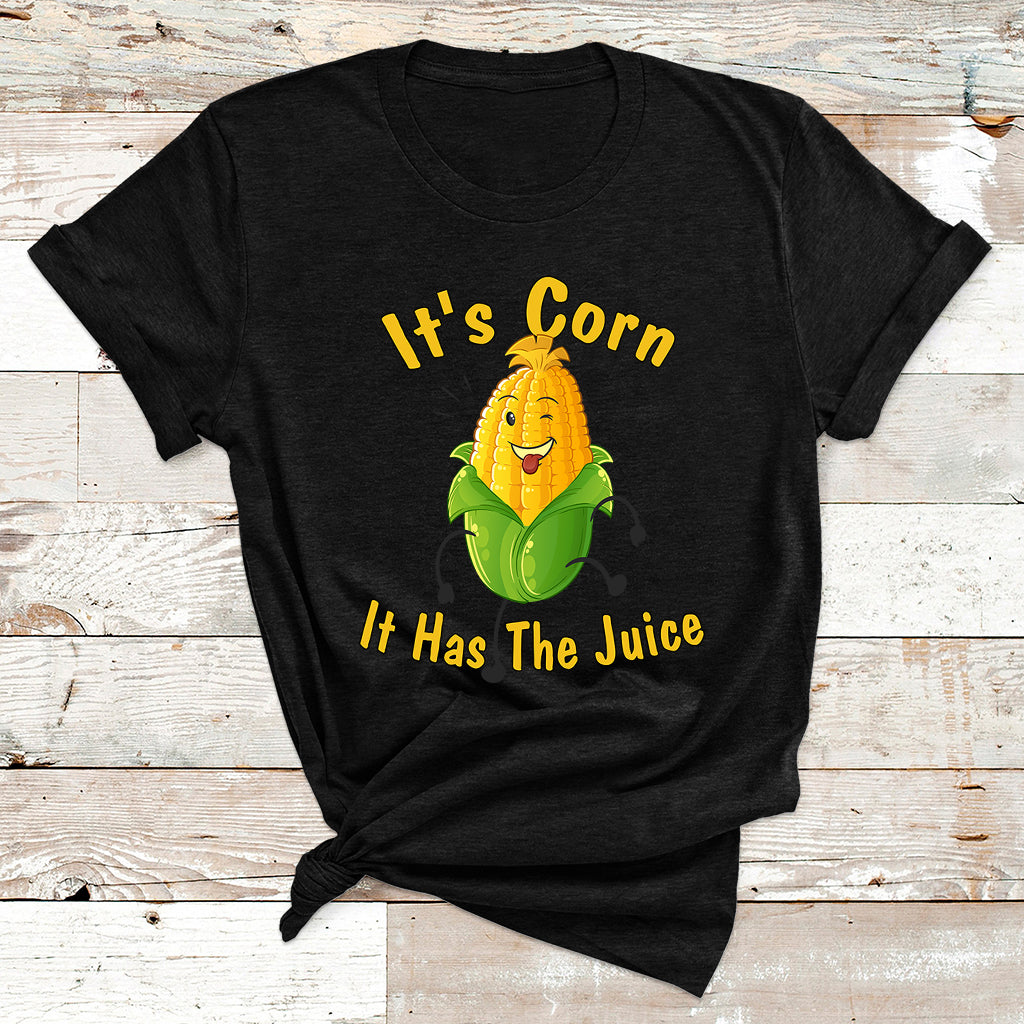 It's Corn A Big Lump With Knobs It Has The Juice It's Corn 1 T Shirt - Wonder Print Shop