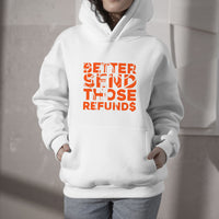 Better Send Those Refunds Hoodie - Wonder Print Shop