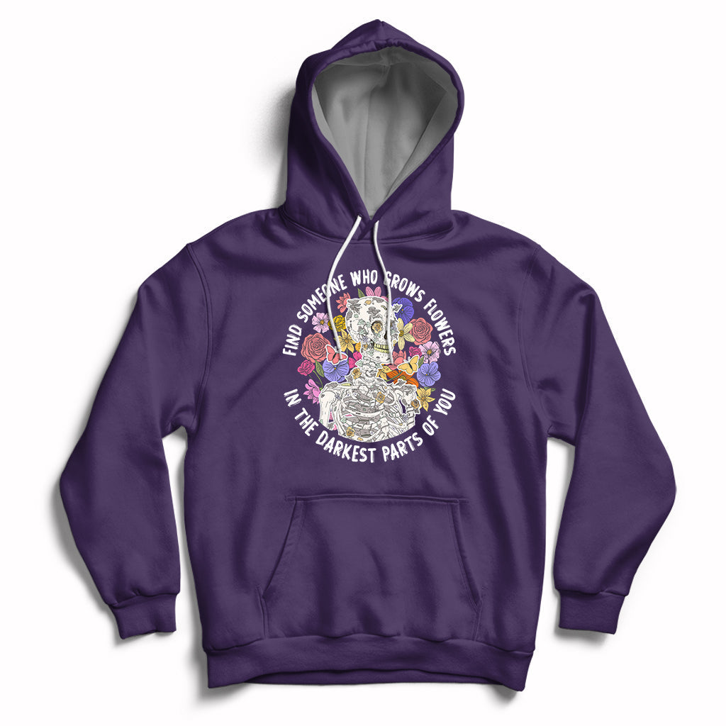 Find Someone Who Grows Flowers In The Darkest Part Of You Skeleton Hoodie - Wonder Print Shop