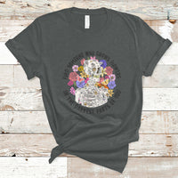 Find Someone Who Grows Flowers In The Darkest Part Of You Skeleton T-Shirt - Wonder Print Shop